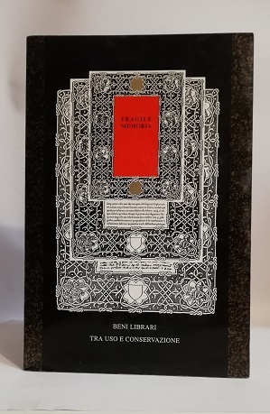 FRAGILE MEMORIA. BENI LIBRARI TRA USO E CONSERVAZIONE.