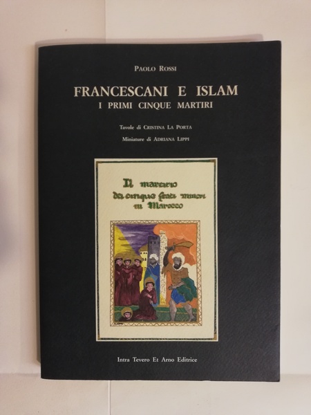 FRANCESCANI E ISLAM. I PRIMI CINQUE MARTIRI.