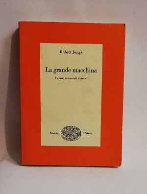 LA GRANDE MACCHINA - I NUOVI SCIENZIATI ATOMICI.