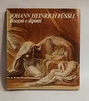 JOHANN HEINRICH FUSSLI. DISEGNI E DIPINTI. CATALOGO 1977.
