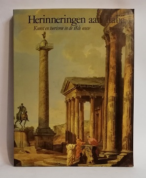 HERINNERINGEN AAN ITALIE. KUNST EN TOERISME IN DE 18DE EEUW.