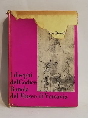 I DISEGNI DEL CODICE BONOLA DEL MUSEO DI VARSAVIA.