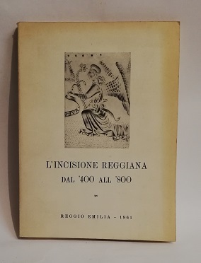 L' INCISIONE REGGIANA DAL 400 ALL 800.