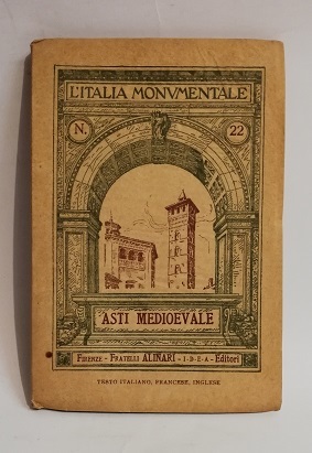 L'ITALIA MONUMENTALE N.22 - ASTI MEDIOEVALE.