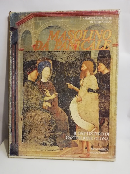 MASOLINO DA PANICALE. IL BATTISTERO DI CASTIGLIONE OLONA.