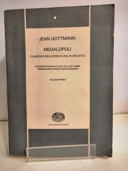 MEGALOPOLI. FUNZIONI E RELAZIONI DI UNA PLURI-CITTÀ. VOLUME PRIMO.
