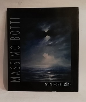 MASSIMO BOTTI. METAMORFOSI DEL SUBLIME.