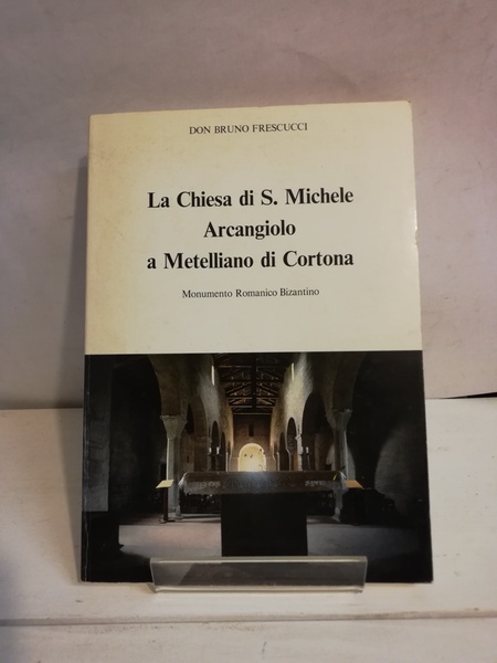 LA CHIESA DI S. MICHELE ARCANGIOLO A METELLIANO DI CORTONA.