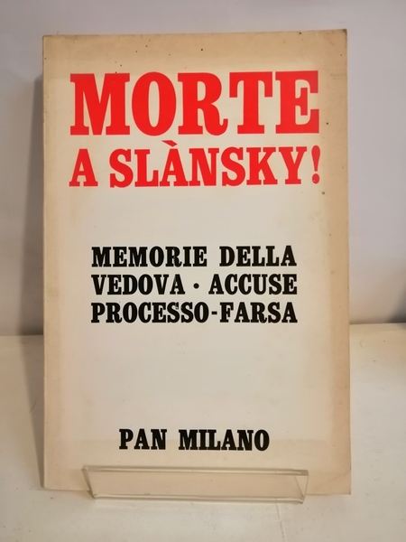 MORTE A SLANSKY! ( MEMORIE DELLA VEDOVA - ACCUSE, PROCESSO-FARSA)