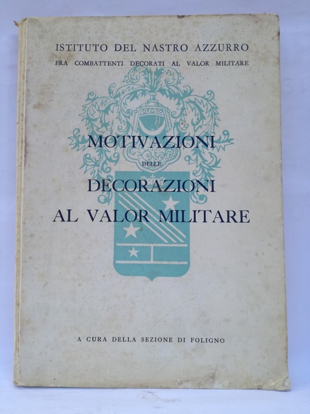 MOTIVAZIONI DELLE DECORAZIONI AL VALOR MILITARE.