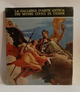 LA GALLERIA D'ARTE ANTICA DEI MUSEI CIVICI DI UDINE.
