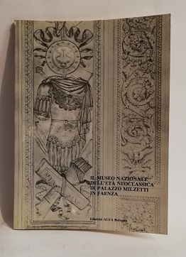 IL MUSEO NAZIONALE DELL'ETA' NEOCLASSICA DI PALAZZO MILZETTI IN FAENZA.