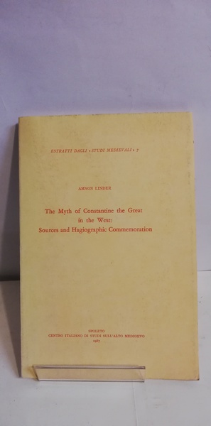THE MYTH OF CONSTANTINE THE GREAT IN THE WEST: