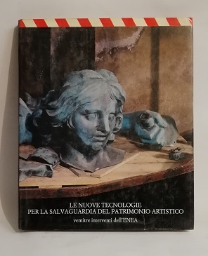 LE NUOVE TECNOLOGIE PER LA SALVAGUARDIA DEL PATRIMONIO ARTISTICO.