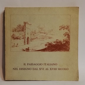 IL PAESAGGIO ITALIANO NEL DISEGNO DAL XVI AL XVIII SECOLO.