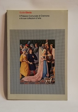 IL PALAZZO COMUNALE DI CREMONA E LE SUE COLLEZIONI D'ARTE.