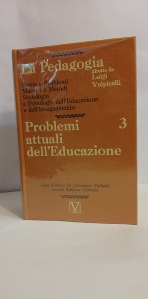LA PEDAGOGIA diretta da Luigi Volpicelli. 3. PROBLEMI ATTUALI DELL'EDUCAZIONE.