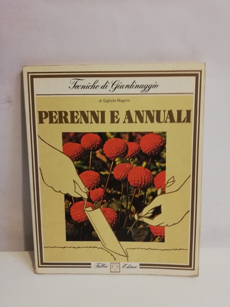 TECNICHE DI GIARDINAGGIO PERENNI E ANNUALI