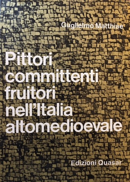 PITTORI COMMITTENTI FRUITORI NELL'ITALIA ALTOMEDIEVALE.