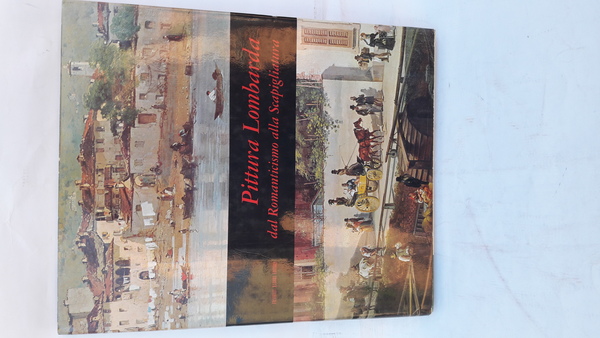 PITTURA LOMBARDA DAL ROMANTICISMO ALLA SCAPIGLIATURA.