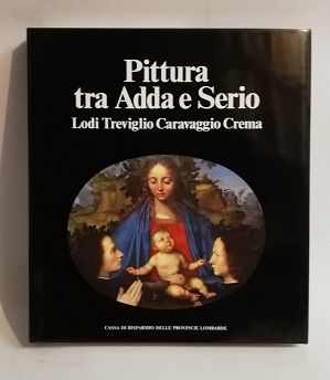 PITTURA TRA ADDA E SERIO. LODI TREVIGLIO CARAVAGGIO CREMA.