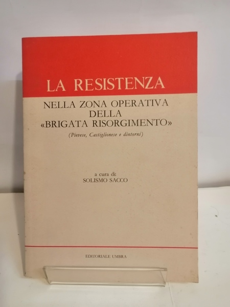 LA RESISTENZA NELLA ZONA OPERATIVA DELLA "BRIGATA RISORGIMENTO"