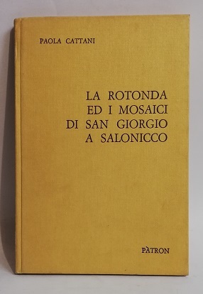 LA ROTONDA ED I MOSAICI DI SAN GIORGIO A SALONICCO.