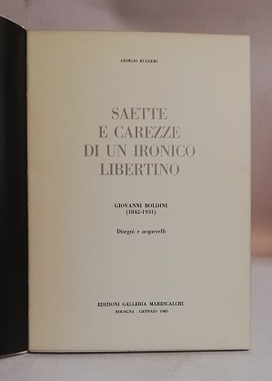 SAETTE E CAREZZE DI UN IRONICO LIBERTINO. GIOVANNI BOLDINI (1842-1931).