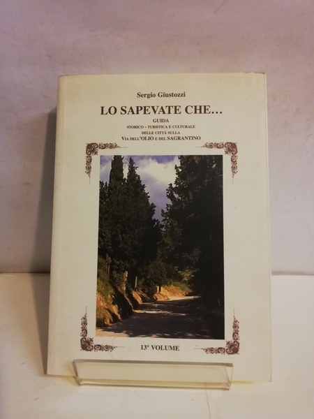 LO SAPEVATE CHE. VOL.13 - GUIDA SULLA VIA DELL'OLIO E …