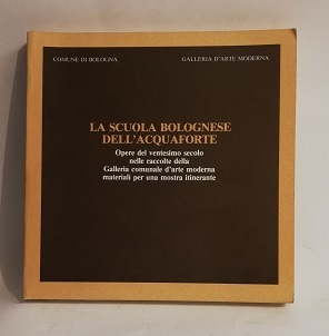 LA SCUOLA BOLOGNESE DELL'ACQUAFORTE.