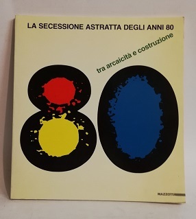 LA SECESSIONE ASTRATTA DEGLI ANNI 80.