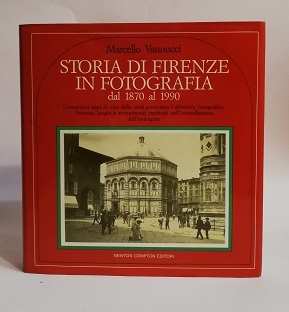 STORIA DI FIRENZE IN FOTOGRAFIA - DAL 1870 AL 1990.