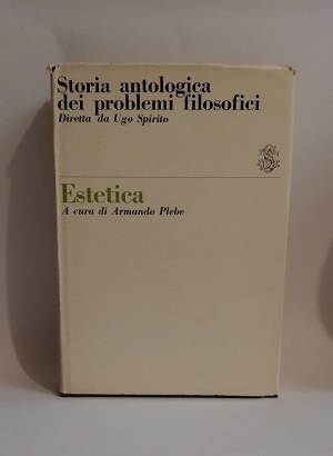 STORIA ANTOLOGICA DEI PROBLEMI FILOSOFICI - ESTETICA.