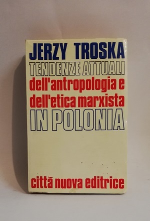 TENDENZE ATTUALI DELL'ANTROPOLOGIA E DELL'ETICA MARXISTA IN POLONIA.