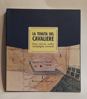 LA TENUTA DEL CAVALIERE.UNA STORIA NELLA CAMPAGNA ROMANA.