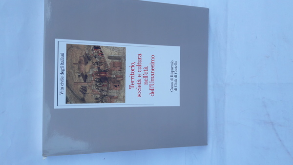 TERRITORIO, SOCIETA' E CULTURA NELL'ETA' DELL'UMANESIMO.