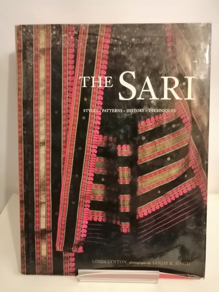 THE SARI. STYLES - PATTERNS - HISTORY - TECHNIQUES.