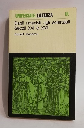 DAGLI UMANISTI AGLI SCIENZIATI - SECOLI XVI E XVII.