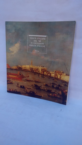 VEDUTE ITALIANE DEL '700 IN COLLEZIONI PRIVATE ITALIANE.