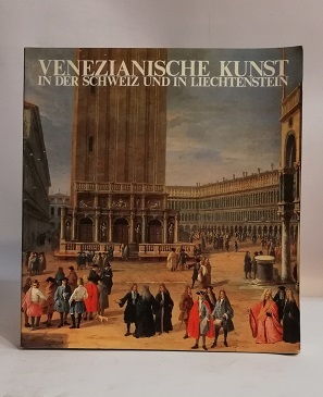 VENEZIANISCHE KUNST IN DER SCHWEIZ UND IN LIECHTENSTEIN.
