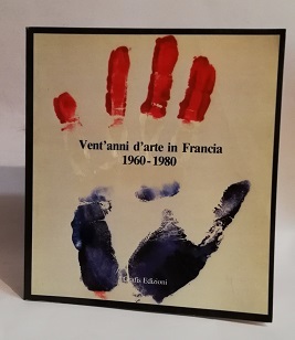 VENT'ANNI D'ARTE IN FRANCIA. 1960 -1980.