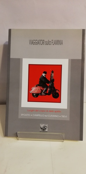 VIAGGIATORI SULLA FLAMINIA. LUOGHI DEL CORPO E DELLO SPIRITO.