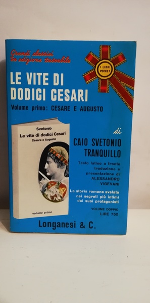 LE VITE DEI DODICI CESARI. VOLUME PRIMO: CESARE E AUGUSTO.