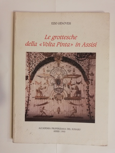 LE GROTTESCHE DELLA "VOLTA PINTA" IN ASSISI.
