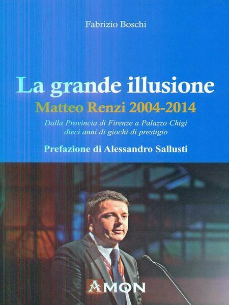 LA GRANDE ILLUSIONE : MATTEO RENZI 2004-2014 : DALLA PROVINCIA …