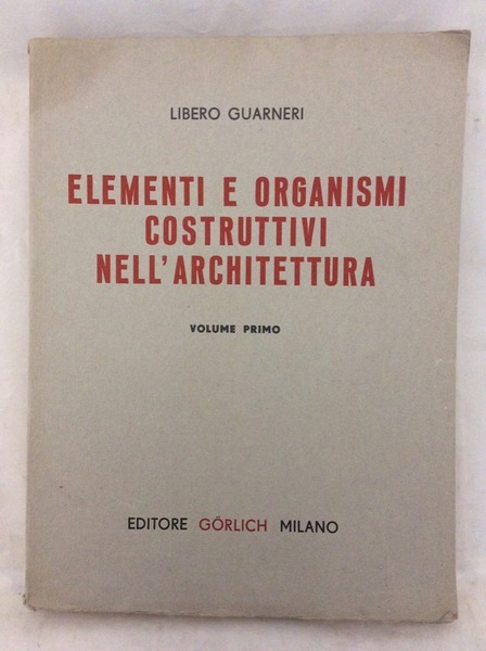 ELEMENTI E ORGANISMI COSTRUTTIVI NELL'ARCHITETTURA. - Volume I. Forma e …