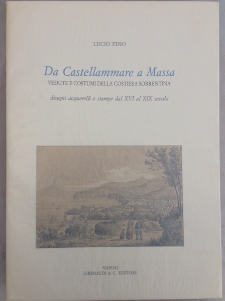 DA CASTELLAMMARE A MASSA. - Vedute e costumi della Costiera …