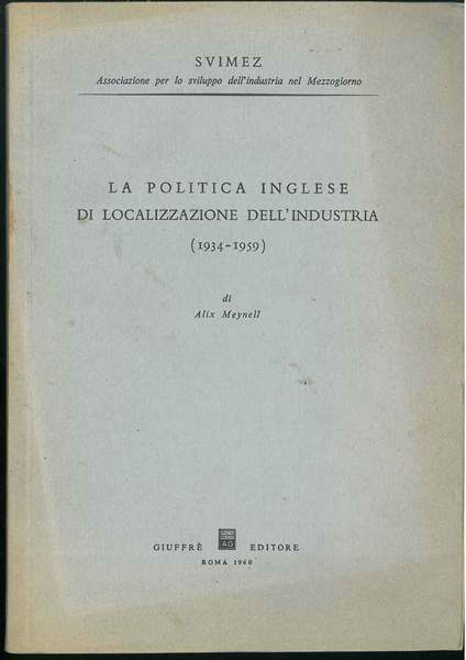 LA POLITICA INGLESE DI LOCALIZZAZIONE DELL'INDUSTRIA : 1934-1959.