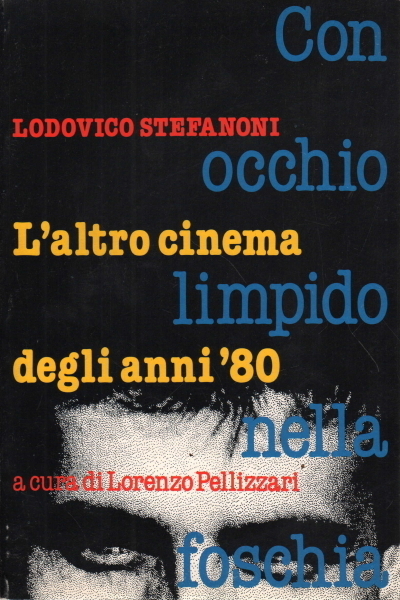 CON OCCHIO LIMPIDO NELLA FOSCHIA. L'ALTRO CINEMA DEGLI ANNI '80 …