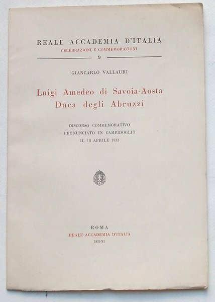 LUIGI AMEDEO DI SAVOIA-AOSTA DUCA DEGLI ABRUZZI : DISCORSO COMMEMORATIVO …